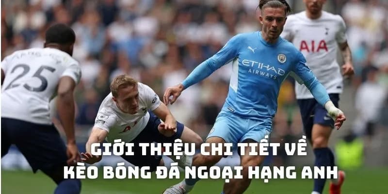 Cách kèo cá độ trong Ngoại Hạng Anh