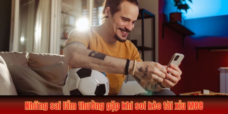 Những sai lầm thường gặp trong cách soi kèo tài xỉu MU88